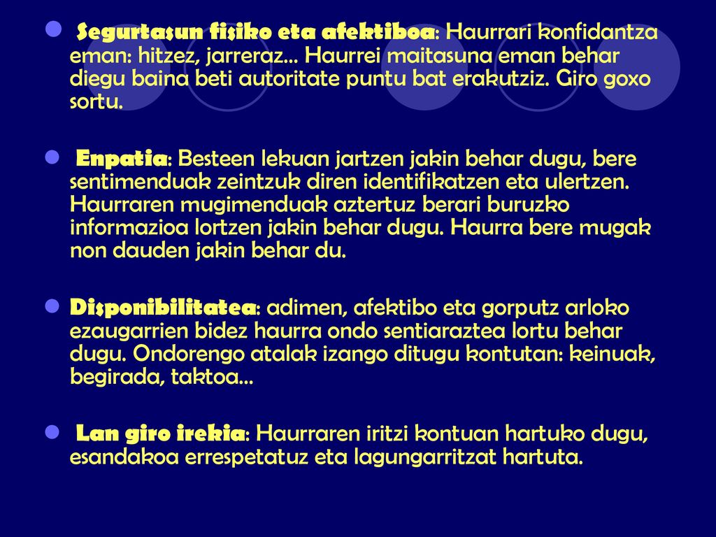 Segurtasun fisiko eta afektiboa: Haurrari konfidantza eman: hitzez, jarreraz… Haurrei maitasuna eman behar diegu baina beti autoritate puntu bat erakutziz. Giro goxo sortu.