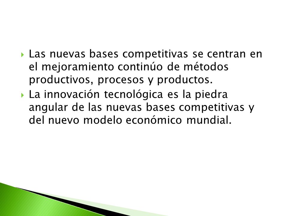 Las nuevas bases competitivas se centran en el mejoramiento continúo de métodos productivos, procesos y productos.