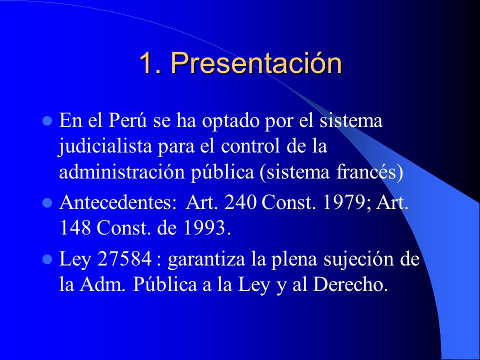 1. Presentación En el Perú se ha optado por el sistema judicialista para el control de la administración pública (sistema francés)