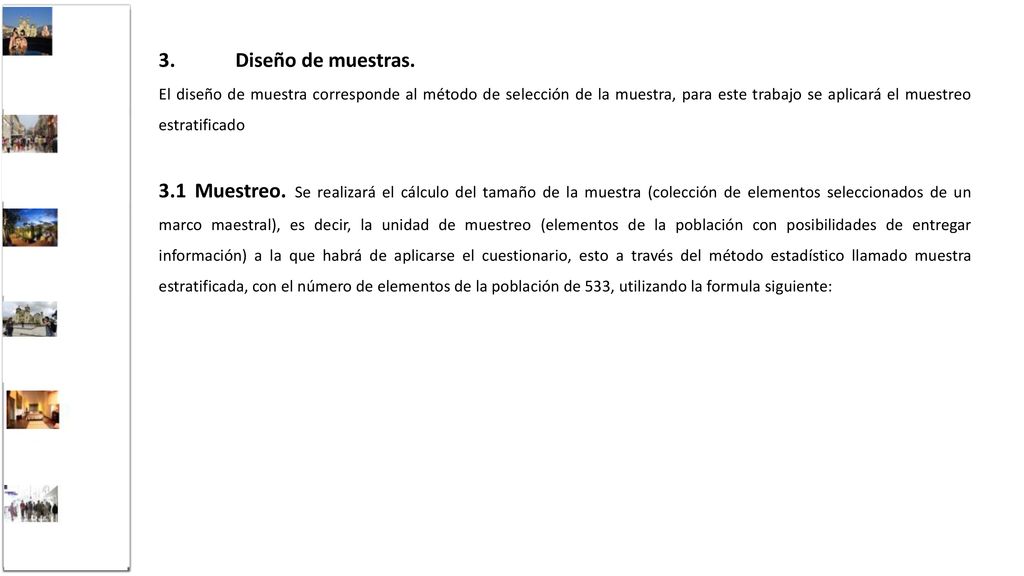 3. Diseño de muestras. El diseño de muestra corresponde al método de selección de la muestra, para este trabajo se aplicará el muestreo estratificado.