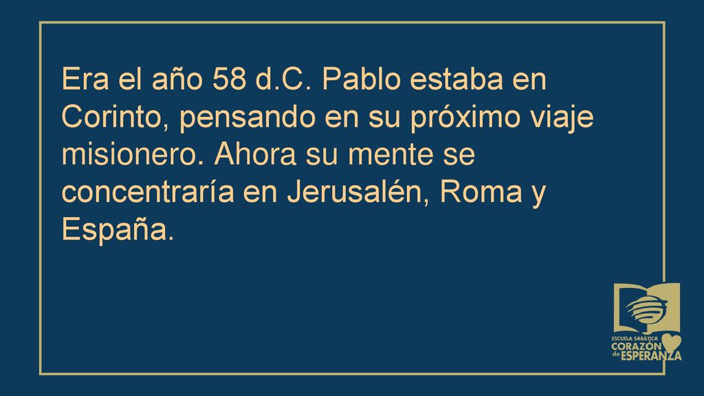 Era el año 58 d.C. Pablo estaba en Corinto, pensando en su próximo viaje misionero.
