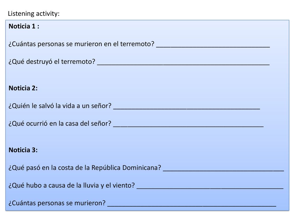 Listening activity: Noticia 1 : ¿Cuántas personas se murieron en el terremoto _______________________________.