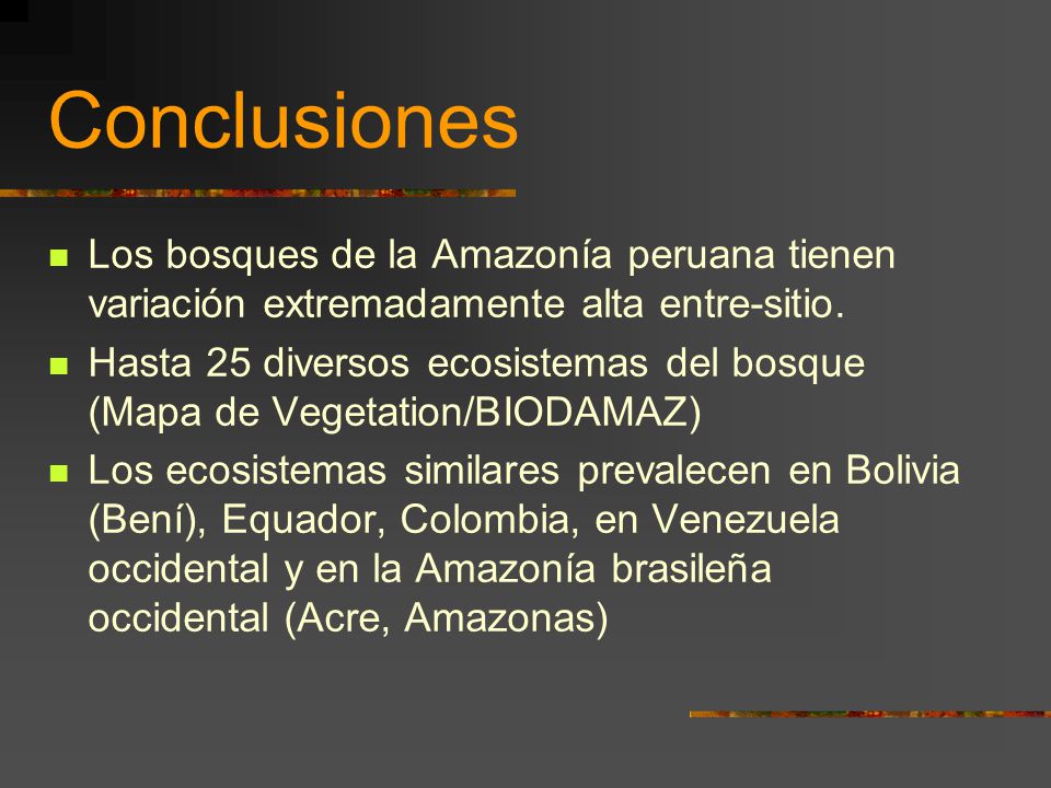 Conclusiones Los bosques de la Amazonía peruana tienen variación extremadamente alta entre-sitio.