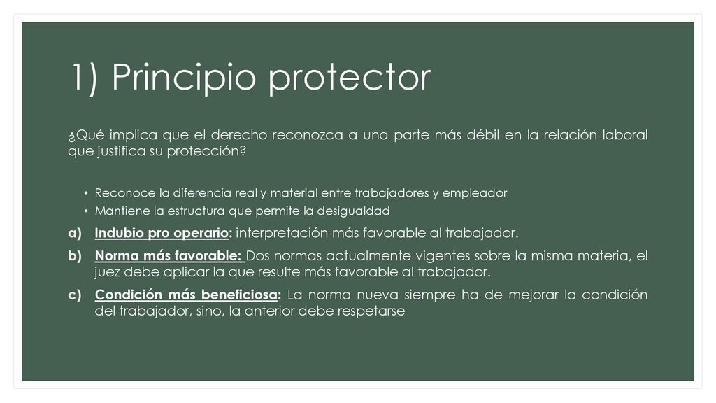 1) Principio protector ¿Qué implica que el derecho reconozca a una parte más débil en la relación laboral que justifica su protección