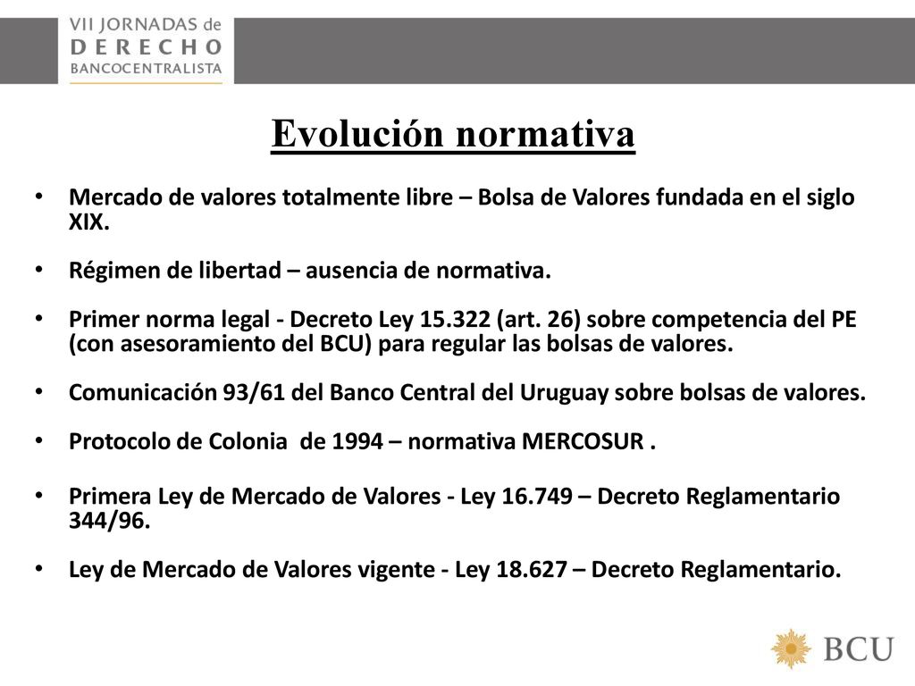 Evolución normativa Mercado de valores totalmente libre – Bolsa de Valores fundada en el siglo XIX.
