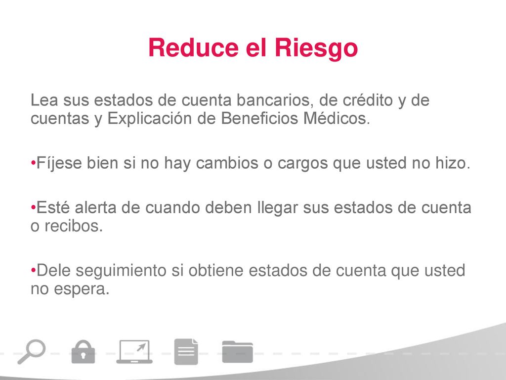Reduce el Riesgo Lea sus estados de cuenta bancarios, de crédito y de cuentas y Explicación de Beneficios Médicos.