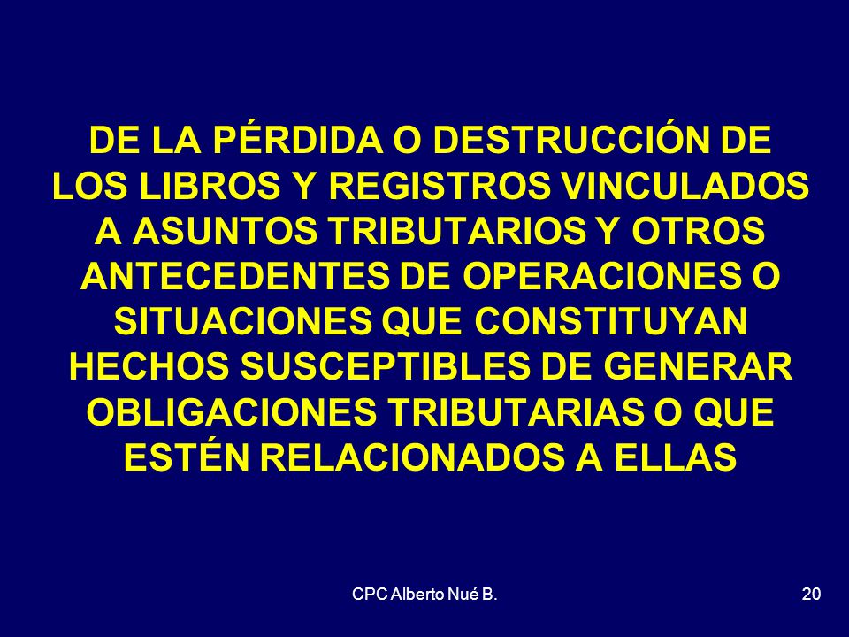 DE LA PÉRDIDA O DESTRUCCIÓN DE LOS LIBROS Y REGISTROS VINCULADOS A ASUNTOS TRIBUTARIOS Y OTROS ANTECEDENTES DE OPERACIONES O SITUACIONES QUE CONSTITUYAN HECHOS SUSCEPTIBLES DE GENERAR OBLIGACIONES TRIBUTARIAS O QUE ESTÉN RELACIONADOS A ELLAS