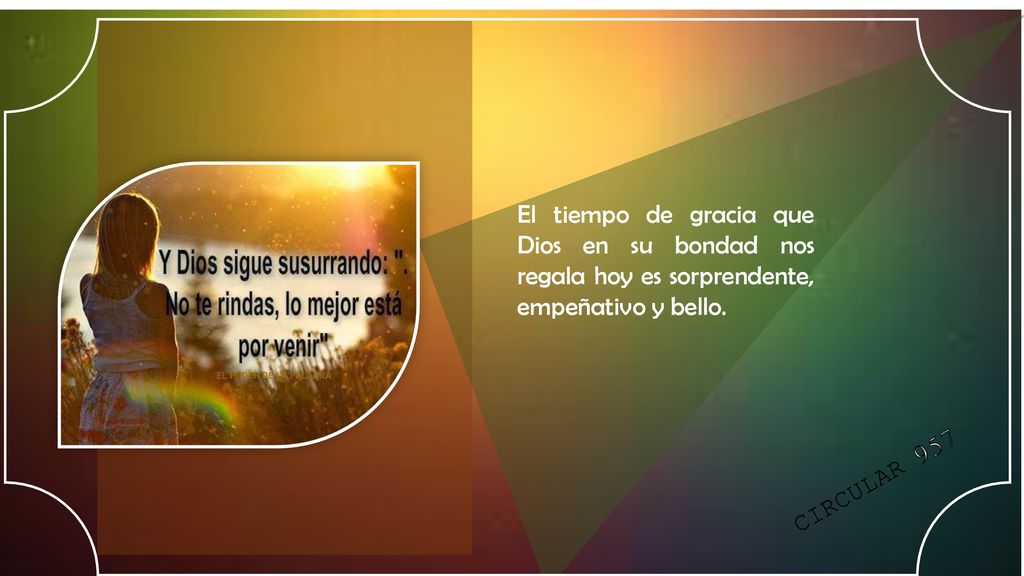 El tiempo de gracia que Dios en su bondad nos regala hoy es sorprendente, empeñativo y bello.