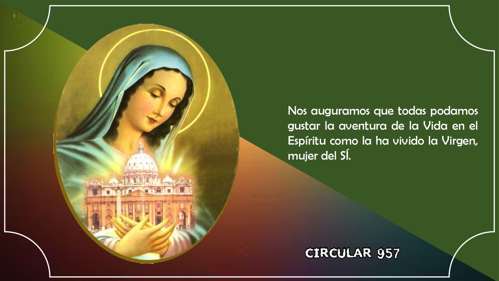 Nos auguramos que todas podamos gustar la aventura de la Vida en el Espíritu como la ha vivido la Virgen, mujer del SÍ.