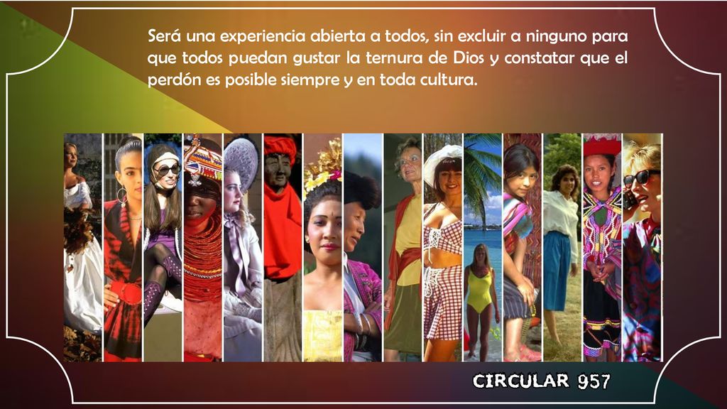Será una experiencia abierta a todos, sin excluir a ninguno para que todos puedan gustar la ternura de Dios y constatar que el perdón es posible siempre y en toda cultura.