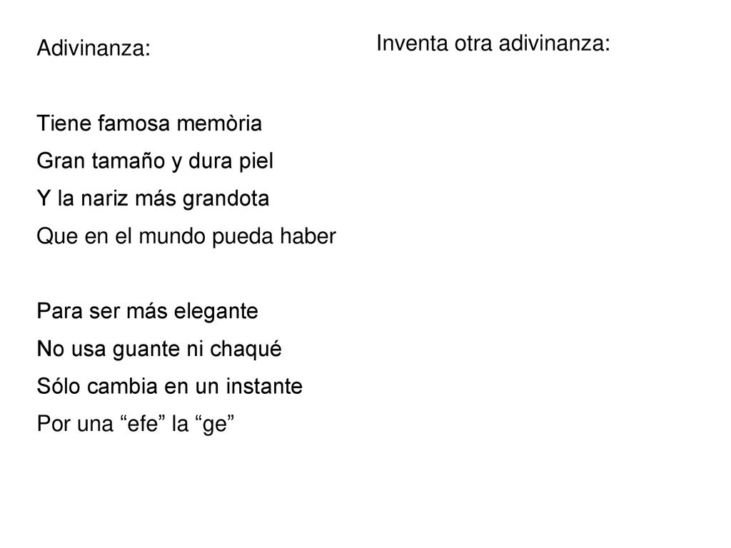 Adivinanza: Tiene famosa memòria. Gran tamaño y dura piel. Y la nariz más grandota. Que en el mundo pueda haber.