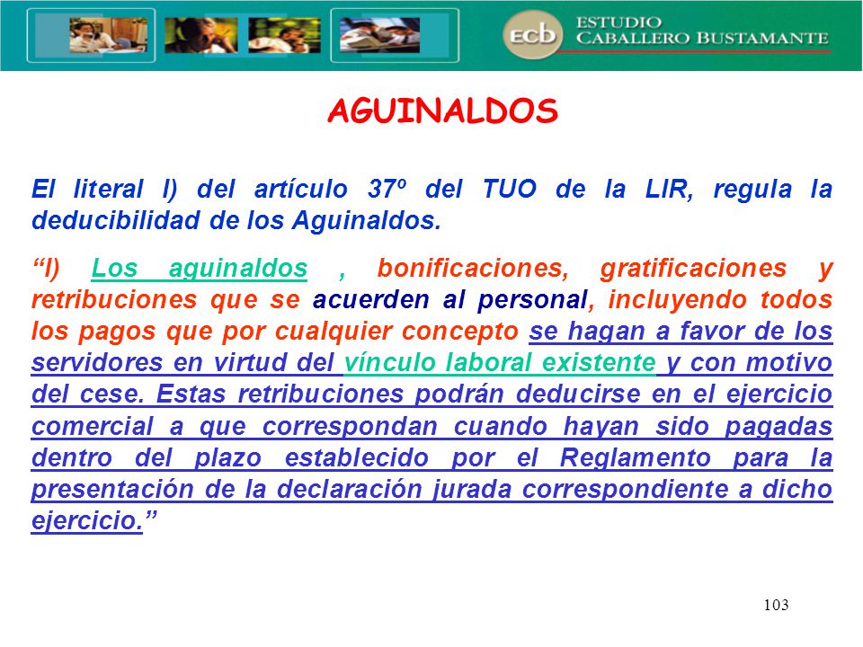 AGUINALDOS El literal l) del artículo 37º del TUO de la LIR, regula la deducibilidad de los Aguinaldos.