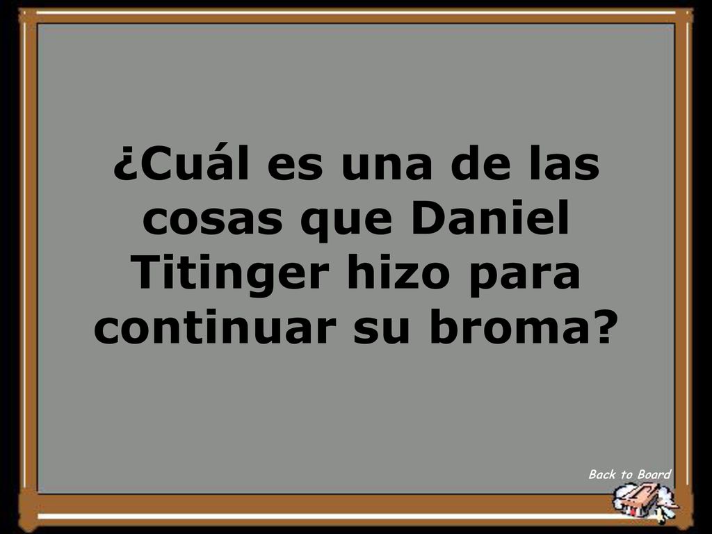¿Cuál es una de las cosas que Daniel Titinger hizo para continuar su broma