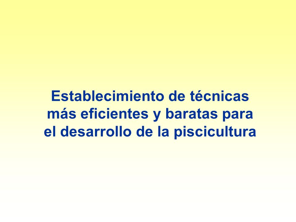 Establecimiento de técnicas más eficientes y baratas para el desarrollo de la piscicultura