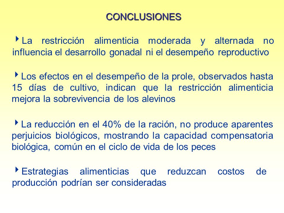 CONCLUSIONES La restricción alimenticia moderada y alternada no influencia el desarrollo gonadal ni el desempeño reproductivo.