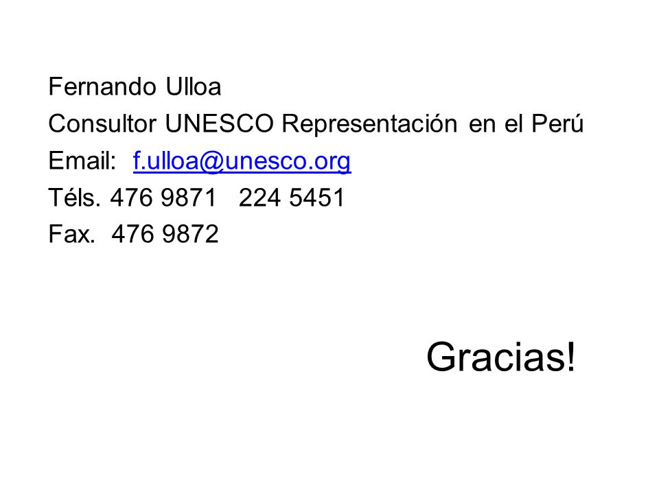 Gracias! Fernando Ulloa Consultor UNESCO Representación en el Perú