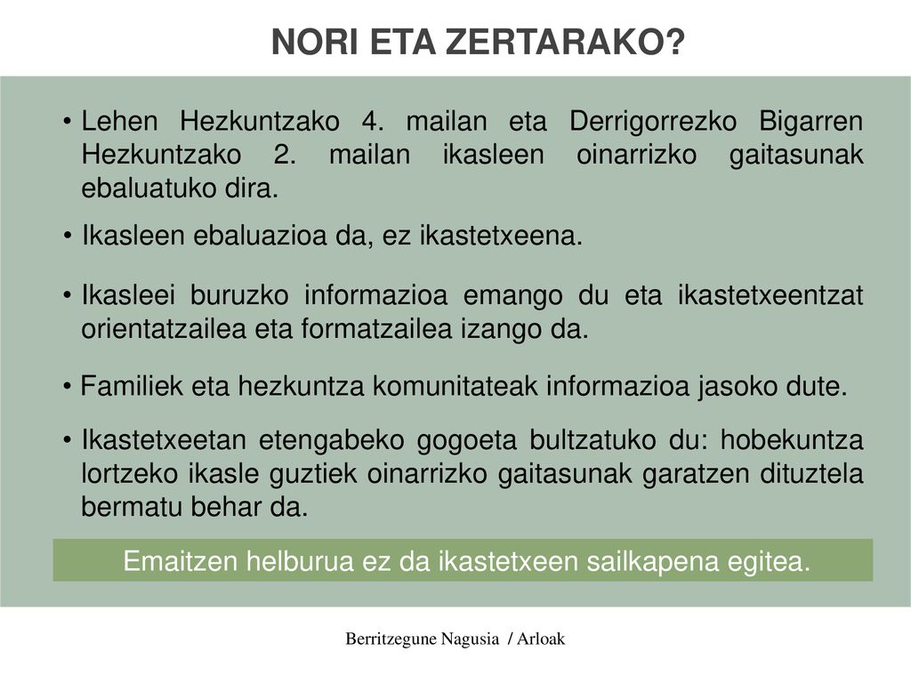 NORI ETA ZERTARAKO Lehen Hezkuntzako 4. mailan eta Derrigorrezko Bigarren Hezkuntzako 2. mailan ikasleen oinarrizko gaitasunak ebaluatuko dira.