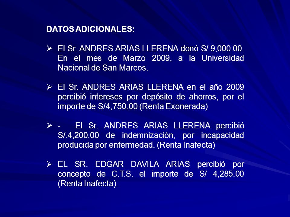 DATOS ADICIONALES: El Sr. ANDRES ARIAS LLERENA donó S/ 9, En el mes de Marzo 2009, a la Universidad Nacional de San Marcos.