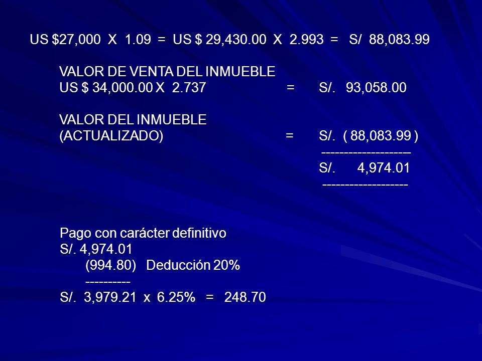 US $27,000 X 1.09 = US $ 29, X = S/ 88, VALOR DE VENTA DEL INMUEBLE.