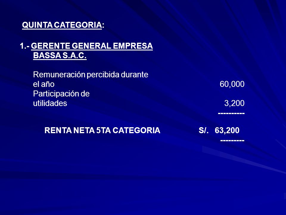 QUINTA CATEGORIA: 1.- GERENTE GENERAL EMPRESA. BASSA S.A.C. Remuneración percibida durante. el año 60,000.