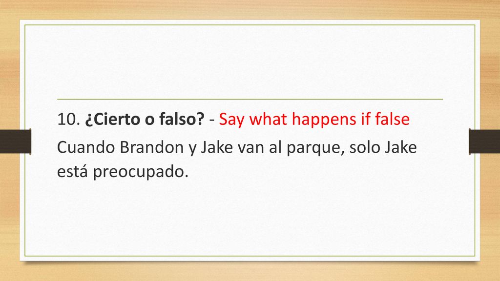 10. ¿Cierto o falso - Say what happens if false