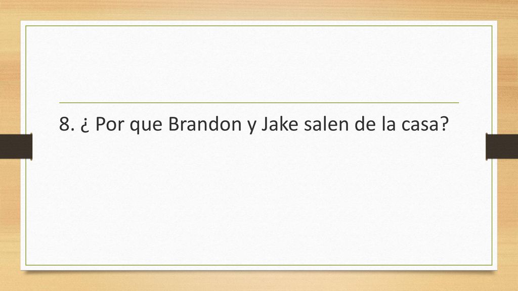 8. ¿ Por que Brandon y Jake salen de la casa