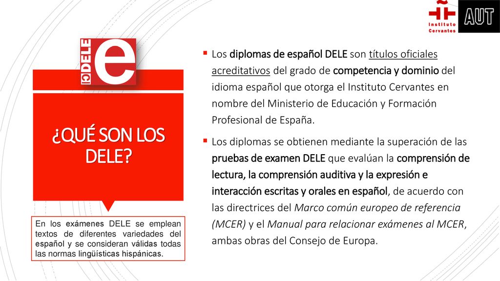 Los diplomas de español DELE son títulos oficiales acreditativos del grado de competencia y dominio del idioma español que otorga el Instituto Cervantes en nombre del Ministerio de Educación y Formación Profesional de España.
