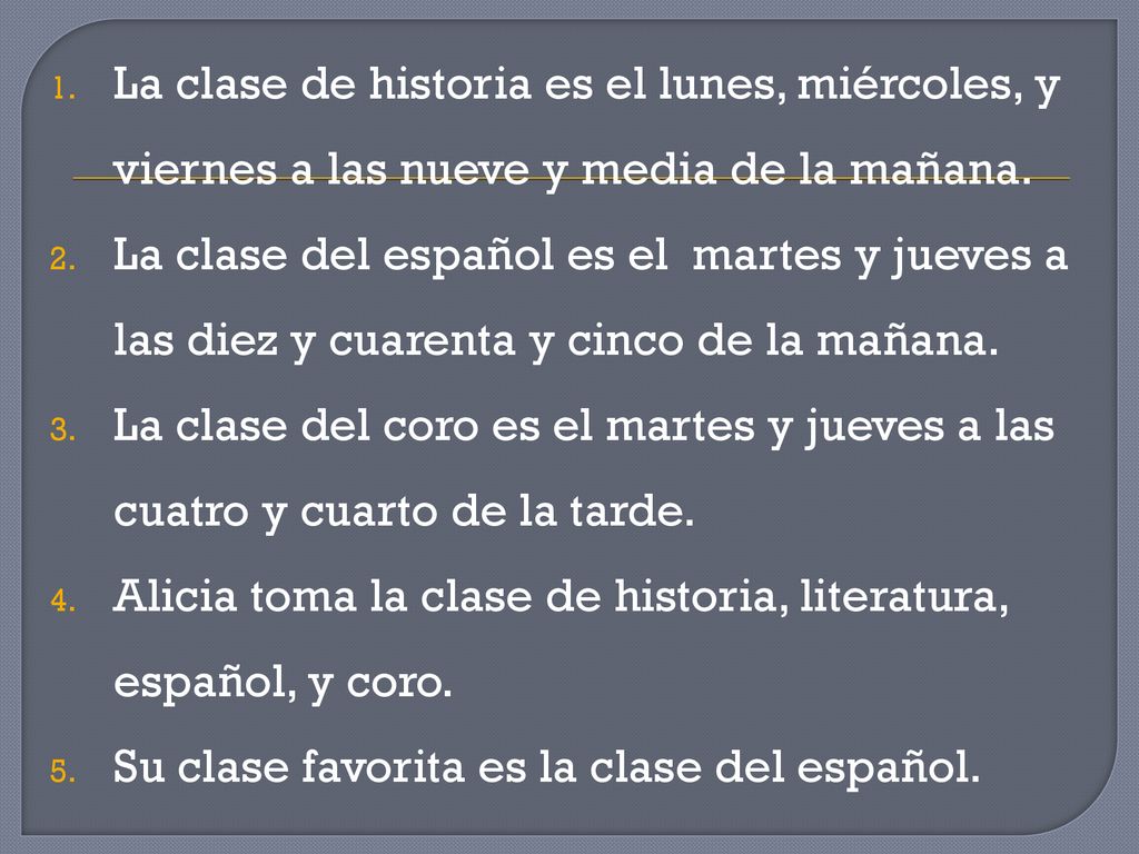 La clase de historia es el lunes, miércoles, y viernes a las nueve y media de la mañana.