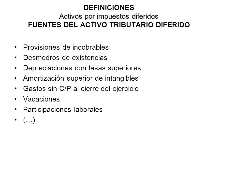 DEFINICIONES Activos por impuestos diferidos FUENTES DEL ACTIVO TRIBUTARIO DIFERIDO