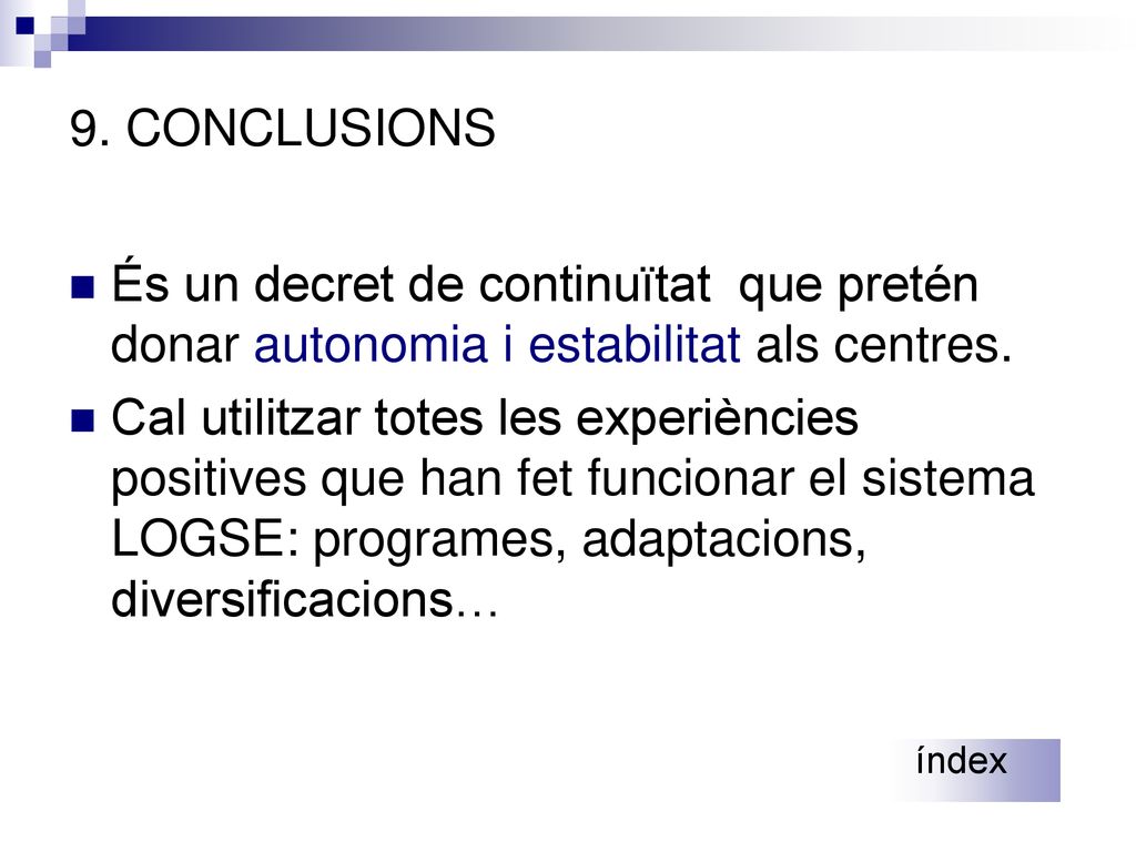 9. CONCLUSIONS És un decret de continuïtat que pretén donar autonomia i estabilitat als centres.