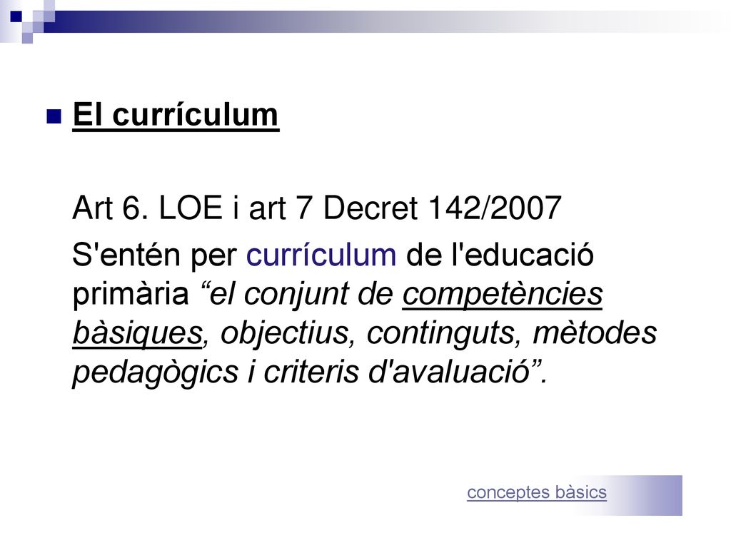 El currículum Art 6. LOE i art 7 Decret 142/2007