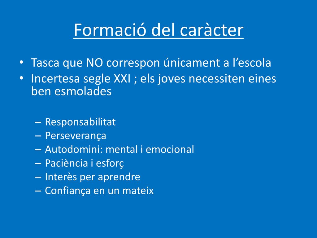 Formació del caràcter Tasca que NO correspon únicament a l’escola