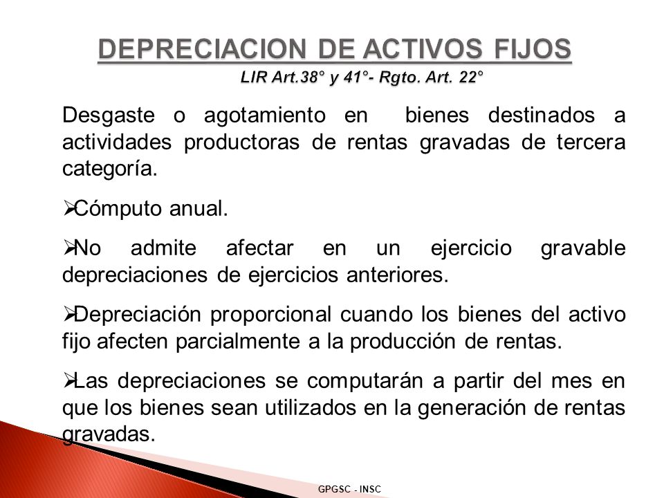 DEPRECIACION DE ACTIVOS FIJOS LIR Art.38° y 41°- Rgto. Art. 22°