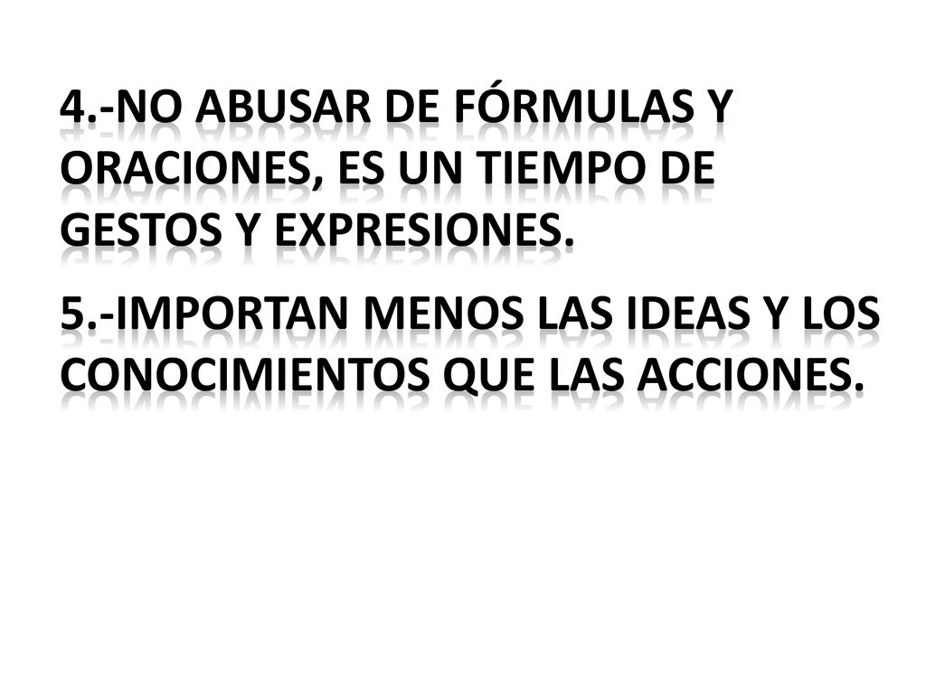 4.-no abusar de fórmulas y oraciones, es un tiempo de gestos y expresiones.