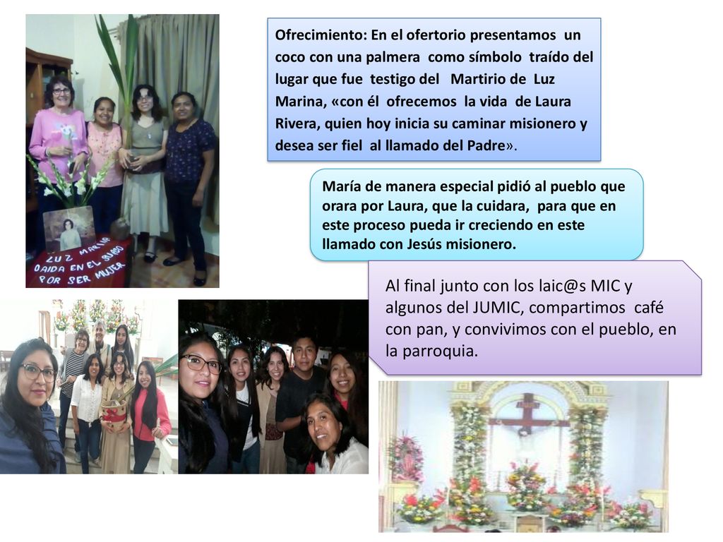 Ofrecimiento: En el ofertorio presentamos un coco con una palmera como símbolo traído del lugar que fue testigo del Martirio de Luz Marina, «con él ofrecemos la vida de Laura Rivera, quien hoy inicia su caminar misionero y desea ser fiel al llamado del Padre».