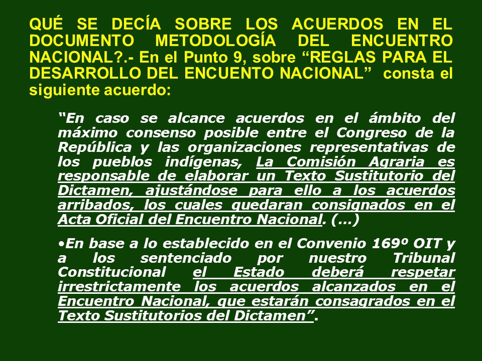 QUÉ SE DECÍA SOBRE LOS ACUERDOS EN EL DOCUMENTO METODOLOGÍA DEL ENCUENTRO NACIONAL .- En el Punto 9, sobre REGLAS PARA EL DESARROLLO DEL ENCUENTO NACIONAL consta el siguiente acuerdo: