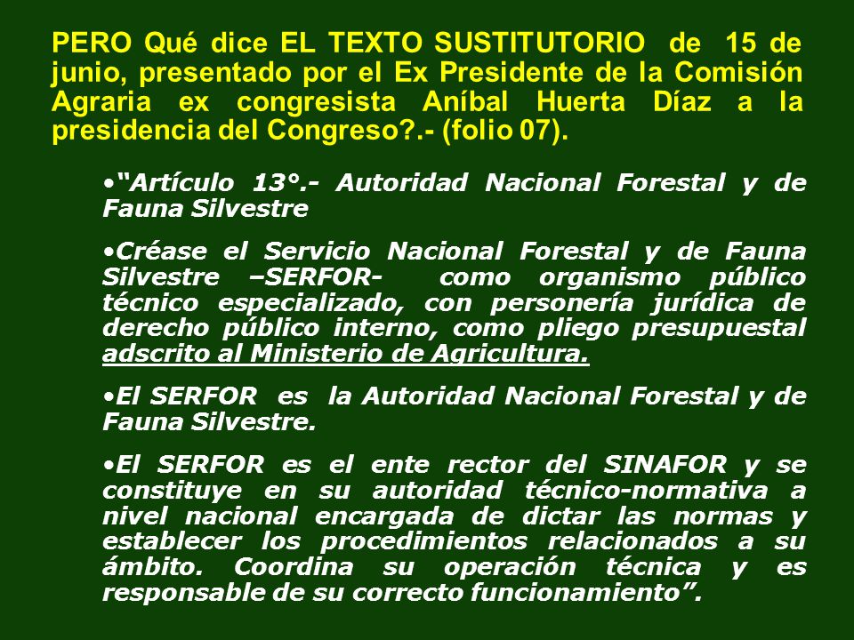 PERO Qué dice EL TEXTO SUSTITUTORIO de 15 de junio, presentado por el Ex Presidente de la Comisión Agraria ex congresista Aníbal Huerta Díaz a la presidencia del Congreso .- (folio 07).