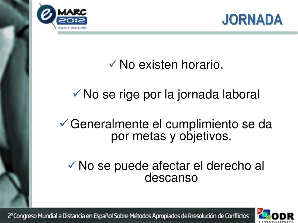 JORNADA No existen horario. No se rige por la jornada laboral