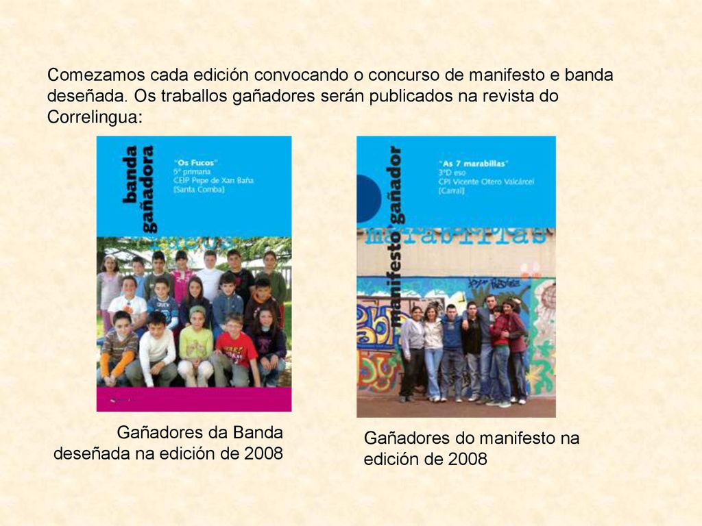 Comezamos cada edición convocando o concurso de manifesto e banda deseñada. Os traballos gañadores serán publicados na revista do Correlingua: