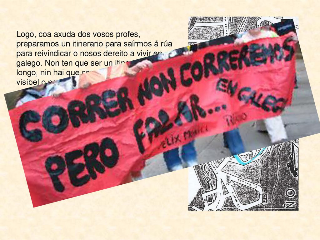 Logo, coa axuda dos vosos profes, preparamos un itinerario para saírmos á rúa para reivindicar o nosos dereito a vivir en galego.