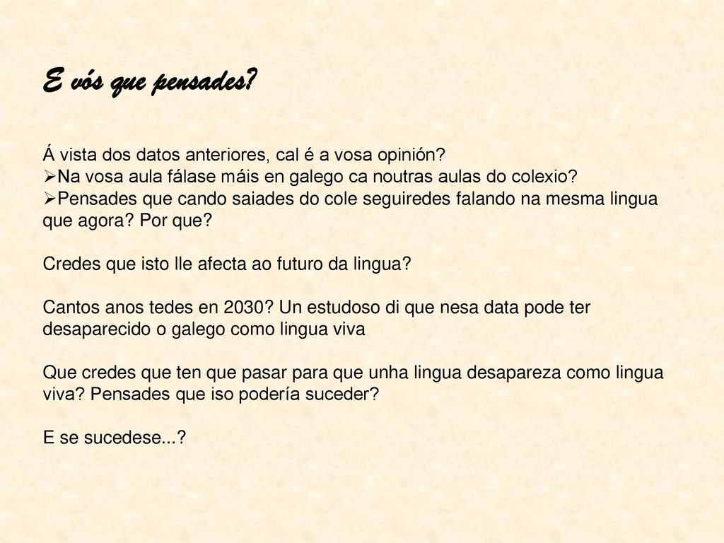 E vós que pensades Á vista dos datos anteriores, cal é a vosa opinión Na vosa aula fálase máis en galego ca noutras aulas do colexio