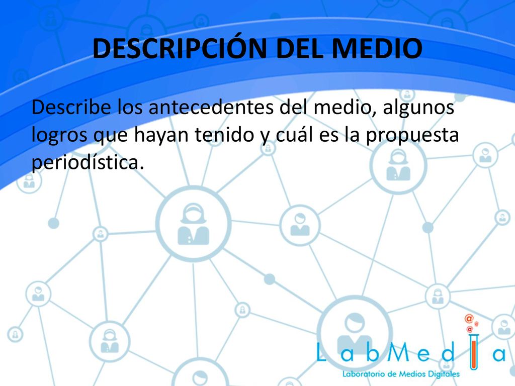 DESCRIPCIÓN DEL MEDIO Describe los antecedentes del medio, algunos logros que hayan tenido y cuál es la propuesta periodística.