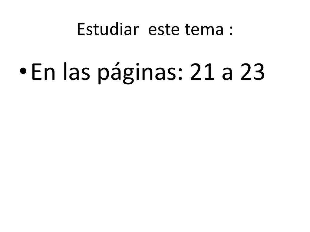 Estudiar este tema : En las páginas: 21 a 23