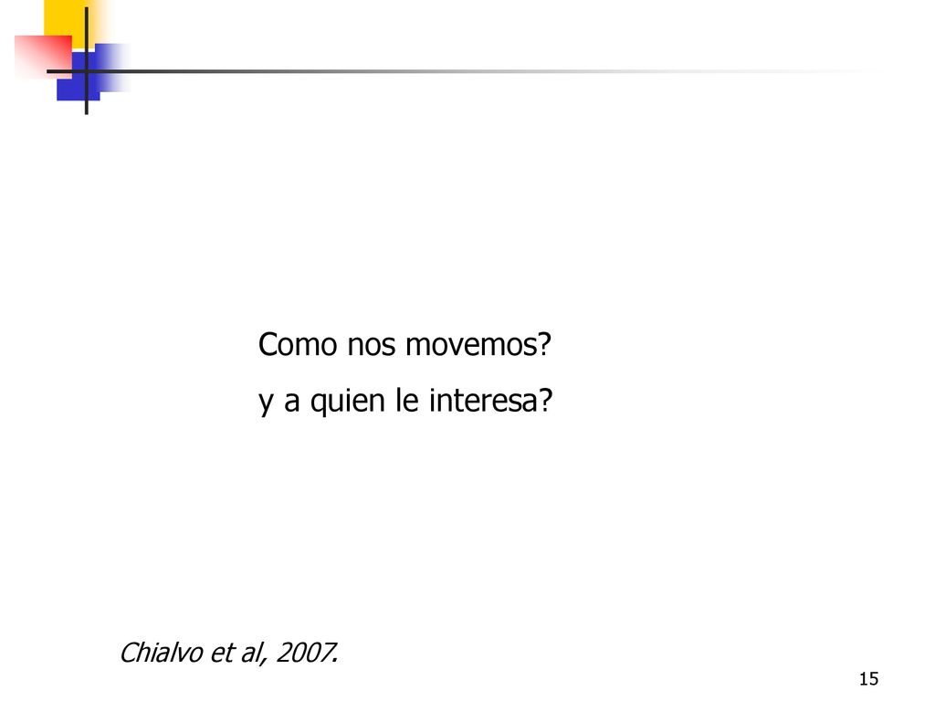 Como nos movemos y a quien le interesa Chialvo et al, 2007.