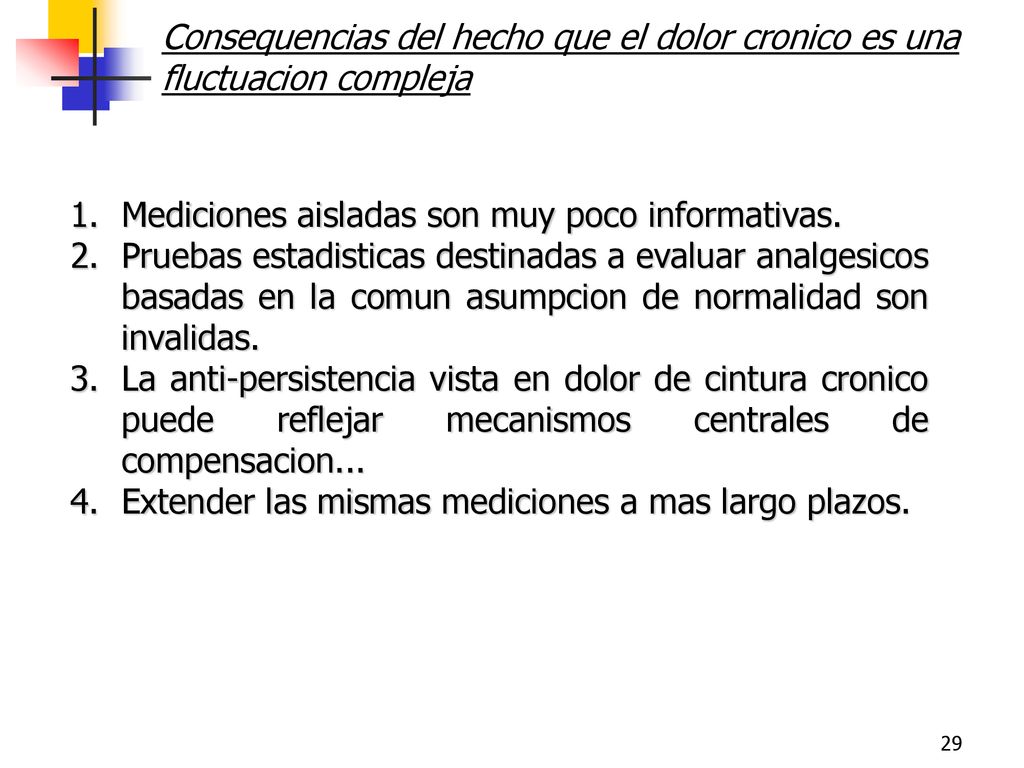 Consequencias del hecho que el dolor cronico es una fluctuacion compleja
