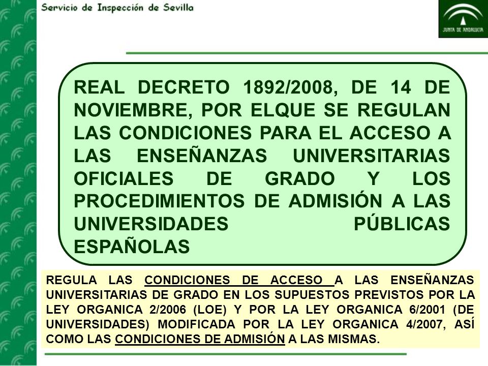 REAL DECRETO 1892/2008, DE 14 DE NOVIEMBRE, POR ELQUE SE REGULAN LAS CONDICIONES PARA EL ACCESO A LAS ENSEÑANZAS UNIVERSITARIAS OFICIALES DE GRADO Y LOS PROCEDIMIENTOS DE ADMISIÓN A LAS UNIVERSIDADES PÚBLICAS ESPAÑOLAS