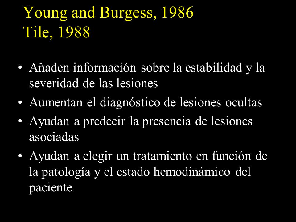 Young and Burgess, 1986 Tile, 1988 Añaden información sobre la estabilidad y la severidad de las lesiones.
