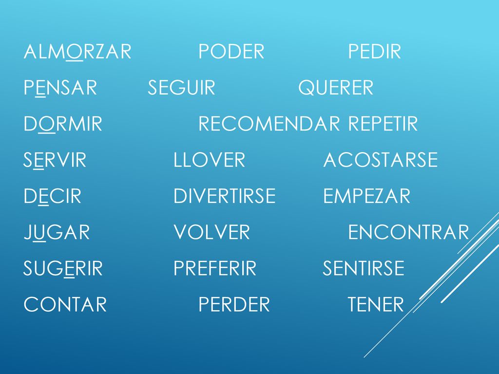 almorzar. poder. pedir pensar. seguir. querer dormir. recomendar