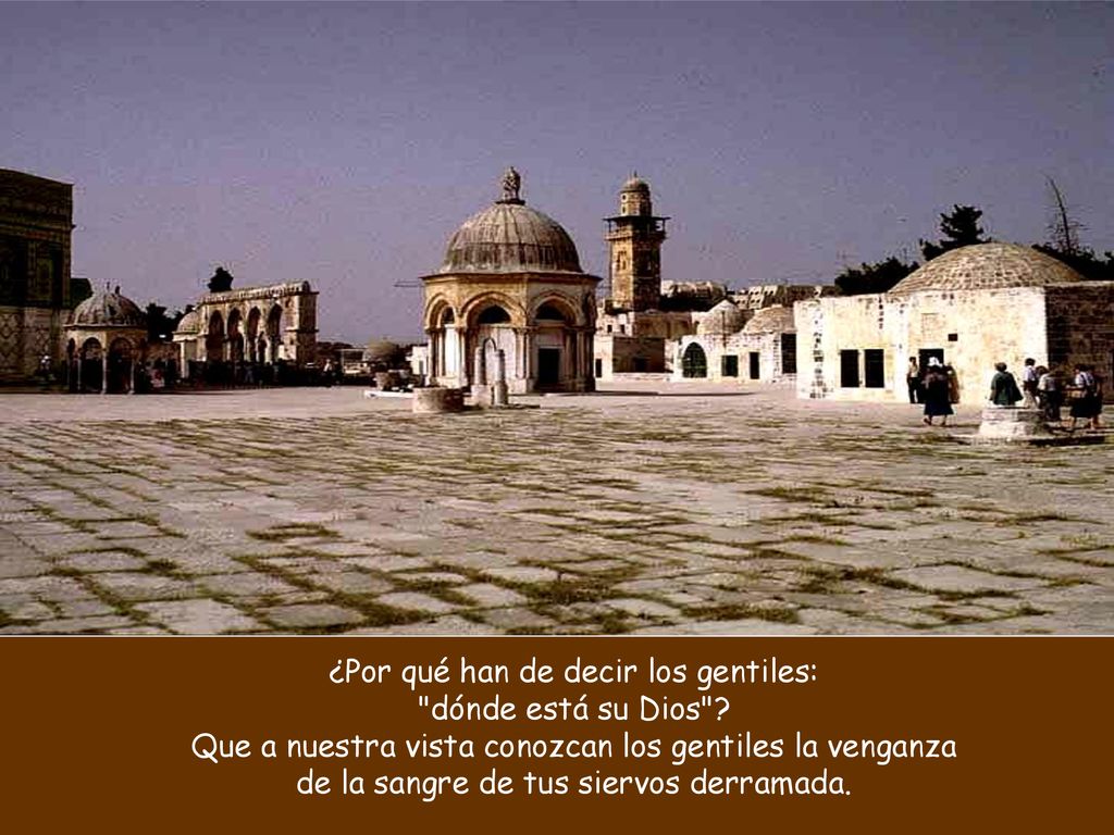 ¿Por qué han de decir los gentiles: dónde está su Dios