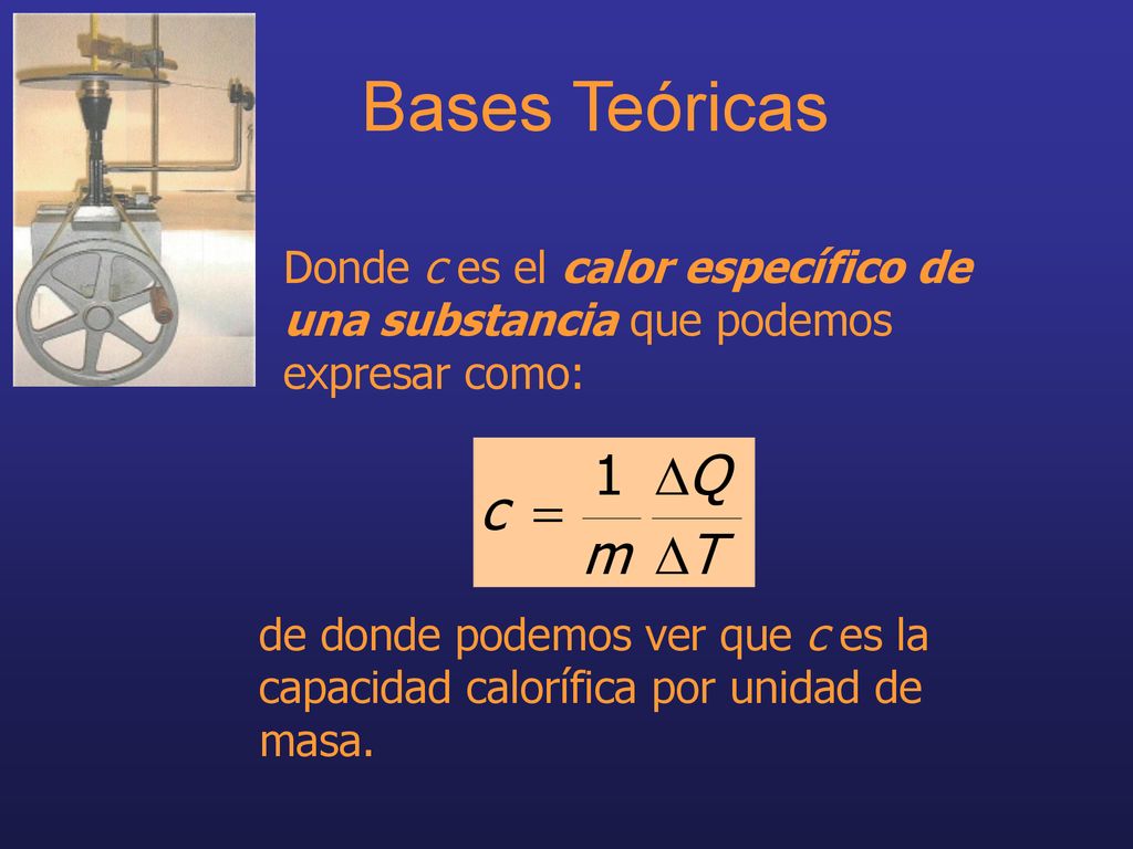 Bases Teóricas Donde c es el calor específico de una substancia que podemos expresar como: Bases.